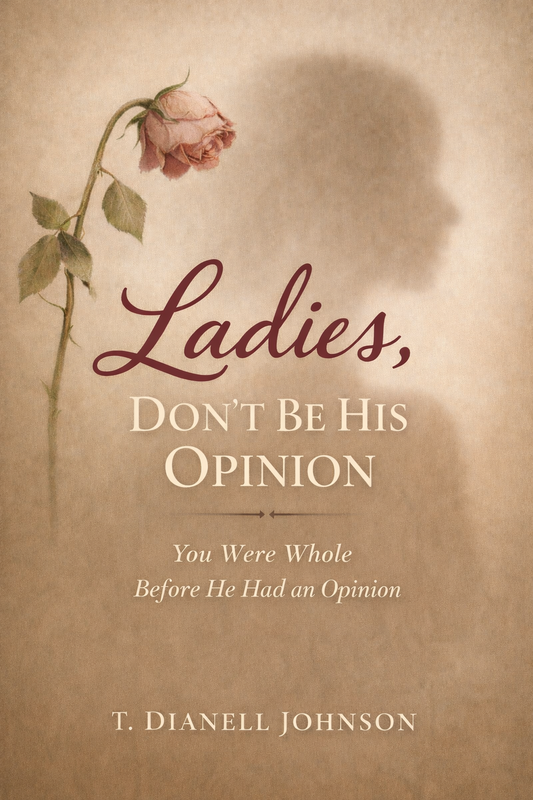 Ladies Don’t Be His Opinion